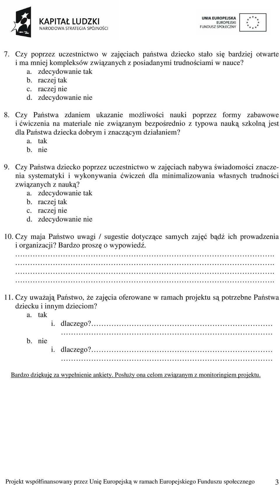 Czy Państwa zdaniem ukazanie możliwości nauki poprzez formy zabawowe i ćwiczenia na materiale nie związanym bezpośrednio z typowa nauką szkolną jest dla Państwa dziecka dobrym i znaczącym działaniem?