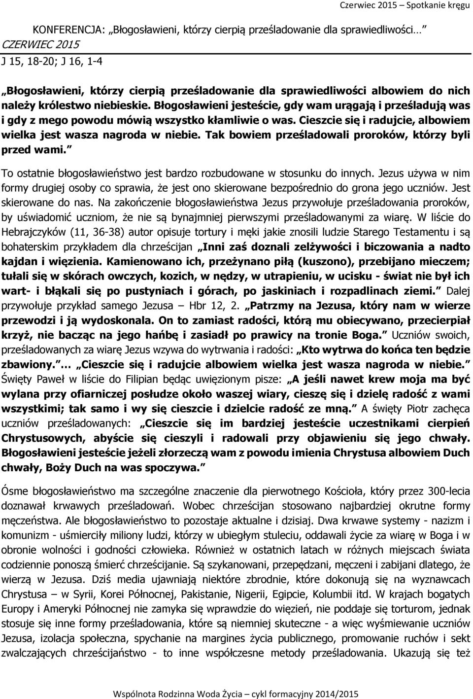 Cieszcie się i radujcie, albowiem wielka jest wasza nagroda w niebie. Tak bowiem prześladowali proroków, którzy byli przed wami.
