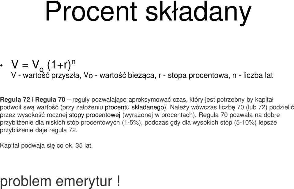 Należy wówczas liczbę 70 (lub 72) podzielić przez wysokość rocznej stopy procentowej (wyrażonej w procentach).