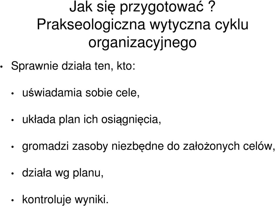 działa ten, kto: uświadamia sobie cele, układa plan ich