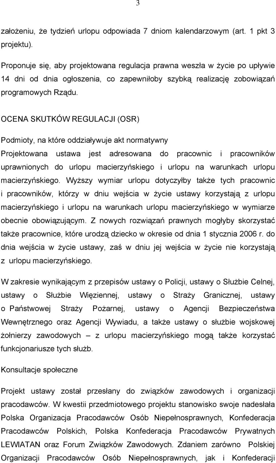 OCENA SKUTKÓW REGULACJI (OSR) Podmioty, na które oddziaływuje akt normatywny Projektowana ustawa jest adresowana do pracownic i pracowników uprawnionych do urlopu macierzyńskiego i urlopu na