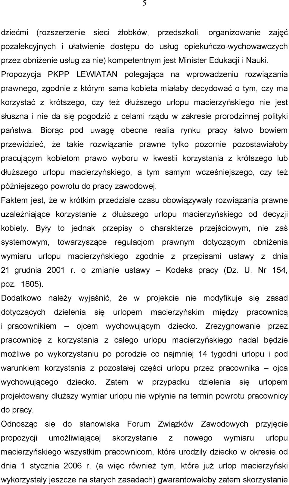 Propozycja PKPP LEWIATAN polegająca na wprowadzeniu rozwiązania prawnego, zgodnie z którym sama kobieta miałaby decydować o tym, czy ma korzystać z krótszego, czy też dłuższego urlopu macierzyńskiego