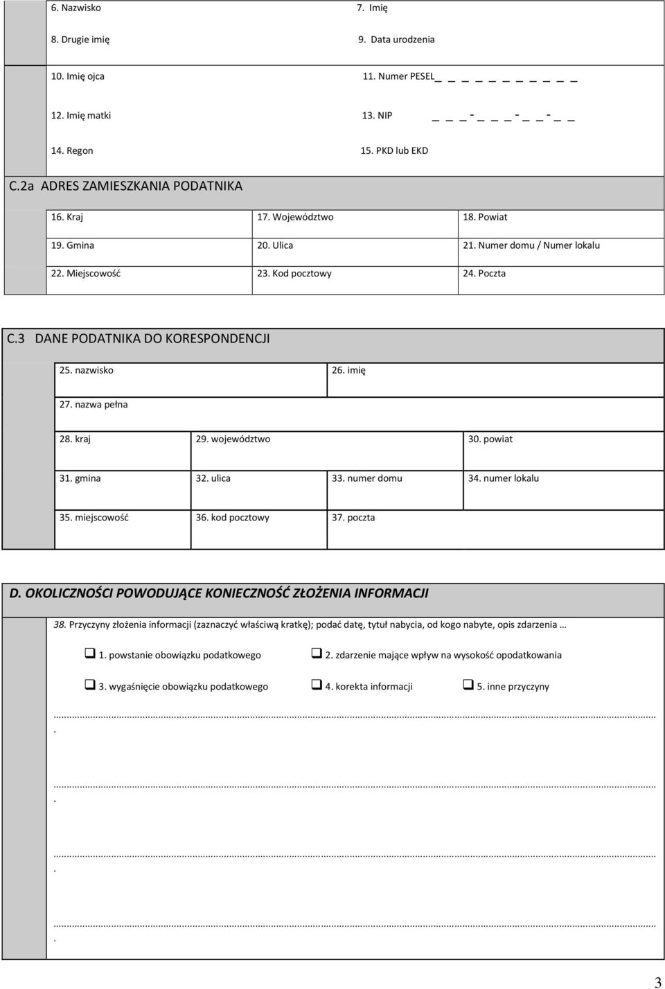 gmina 32 ulica 33 numer domu 34 numer lokalu 35 miejscowość 36 kod pocztowy 37 poczta D OKOLICZNOŚCI POWODUJĄCE KONIECZNOŚĆ ZŁOŻENIA INFORMACJI 38 Przyczyny złożenia informacji (zaznaczyć właściwą