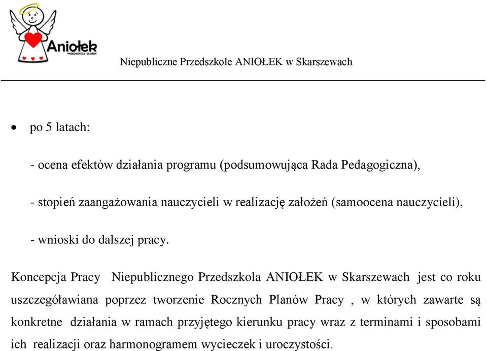 Koncepcja Pracy Niepublicznego Przedszkola ANIOŁEK w Skarszewach jest co roku uszczegóławiana poprzez tworzenie Rocznych