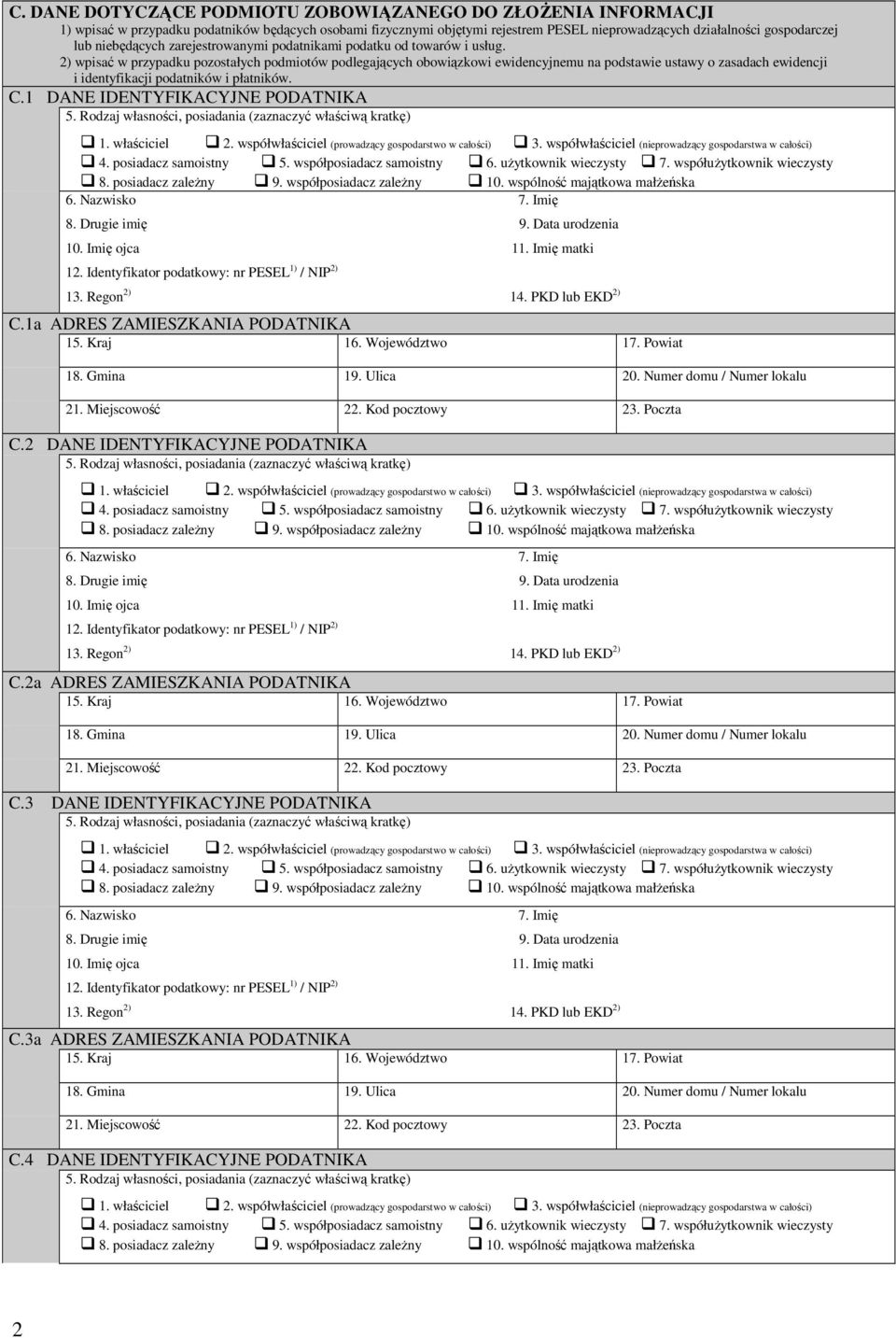 2) wpisać w przypadku pozostałych podmiotów podlegających obowiązkowi ewidencyjnemu na podstawie ustawy o zasadach ewidencji i identyfikacji podatników i płatników. C.