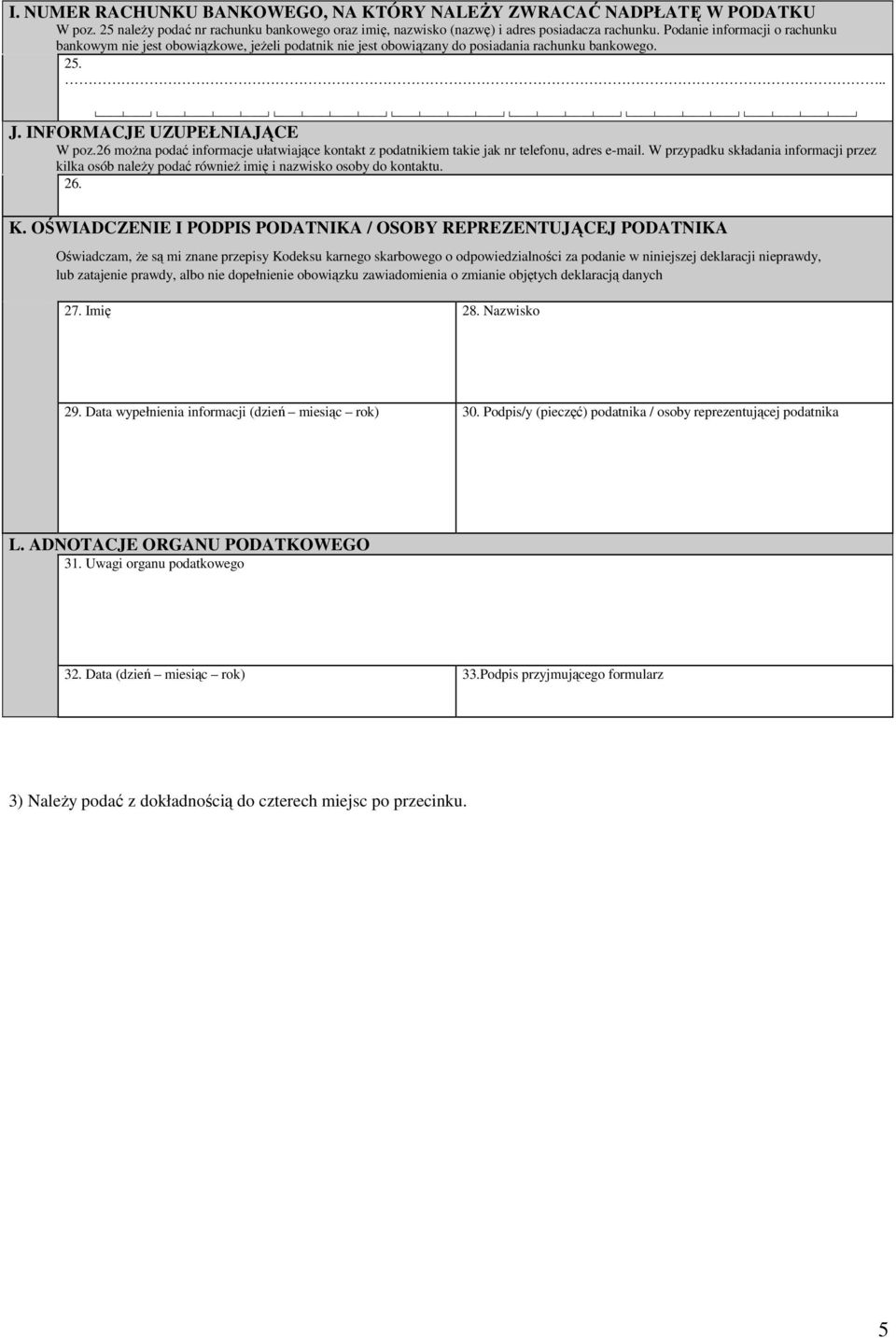 26 moŝna podać informacje ułatwiające kontakt z podatnikiem takie jak nr telefonu, adres e-mail.