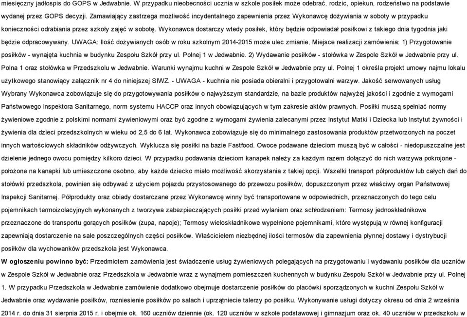 Wykonawca dostarczy wtedy posiłek, który będzie odpowiadał posiłkowi z takiego dnia tygodnia jaki będzie odpracowywany.