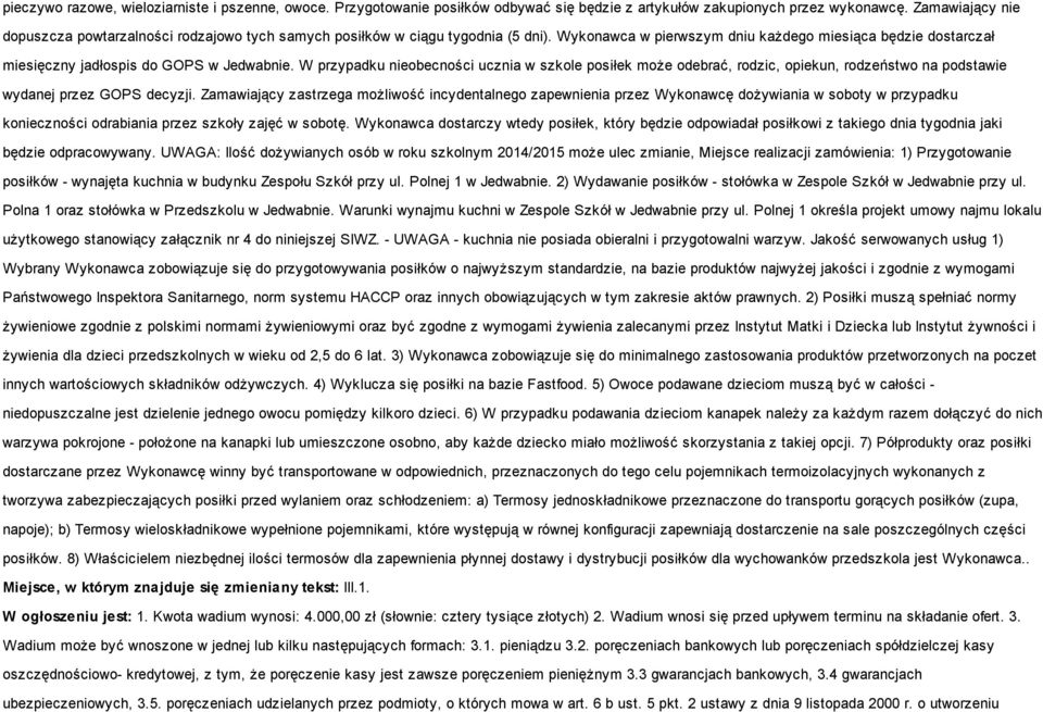 Wykonawca w pierwszym dniu każdego miesiąca będzie dostarczał miesięczny jadłospis do GOPS w Jedwabnie.