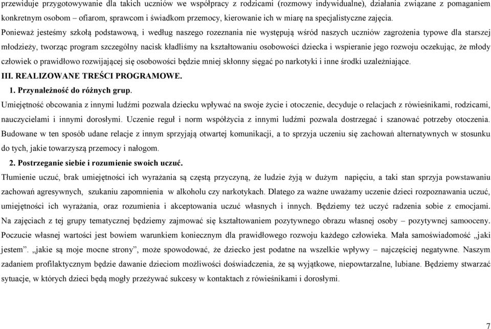 Ponieważ jesteśmy szkołą podstawową, i według naszego rozeznania nie występują wśród naszych uczniów zagrożenia typowe dla starszej młodzieży, tworząc program szczególny nacisk kładliśmy na