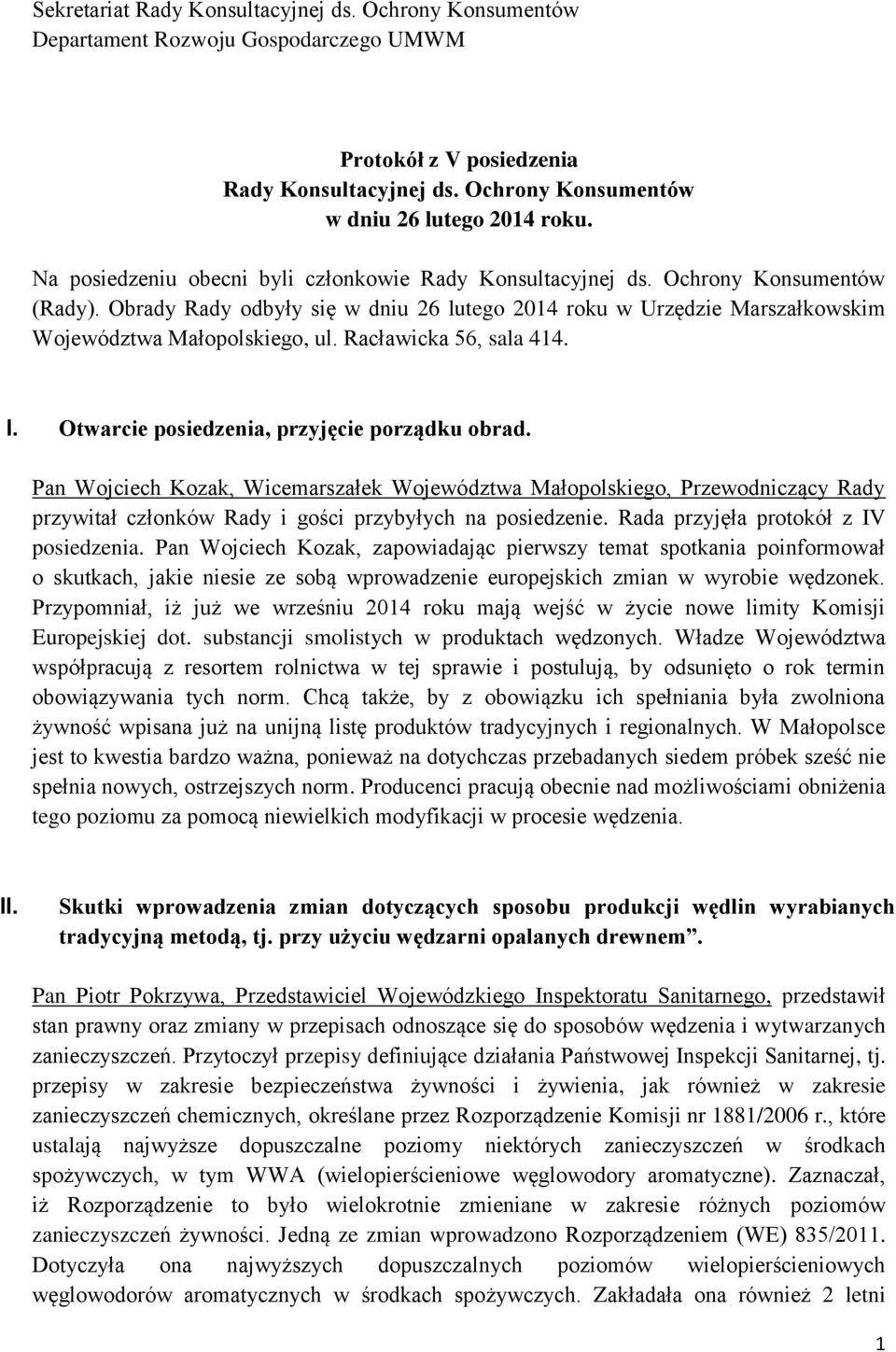 Racławicka 56, sala 414. I. Otwarcie posiedzenia, przyjęcie porządku obrad.