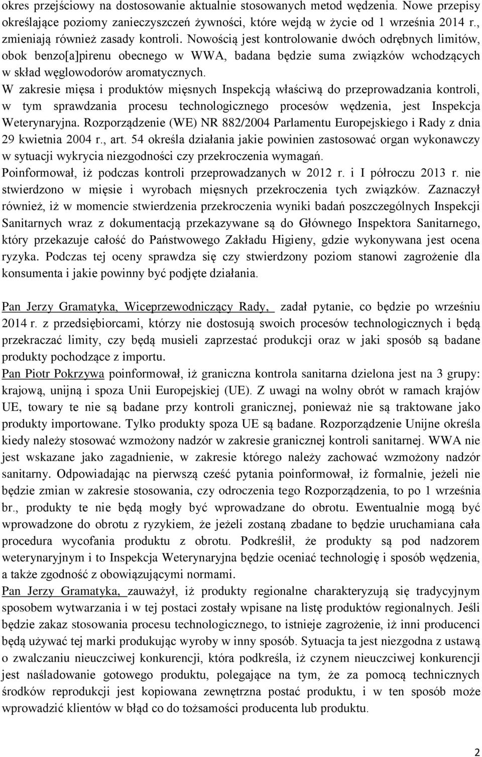 Nowością jest kontrolowanie dwóch odrębnych limitów, obok benzo[a]pirenu obecnego w WWA, badana będzie suma związków wchodzących w skład węglowodorów aromatycznych.