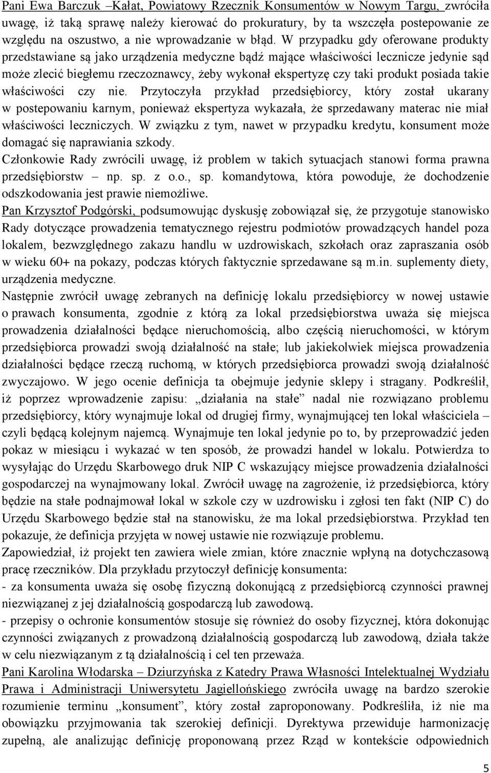 W przypadku gdy oferowane produkty przedstawiane są jako urządzenia medyczne bądź mające właściwości lecznicze jedynie sąd może zlecić biegłemu rzeczoznawcy, żeby wykonał ekspertyzę czy taki produkt