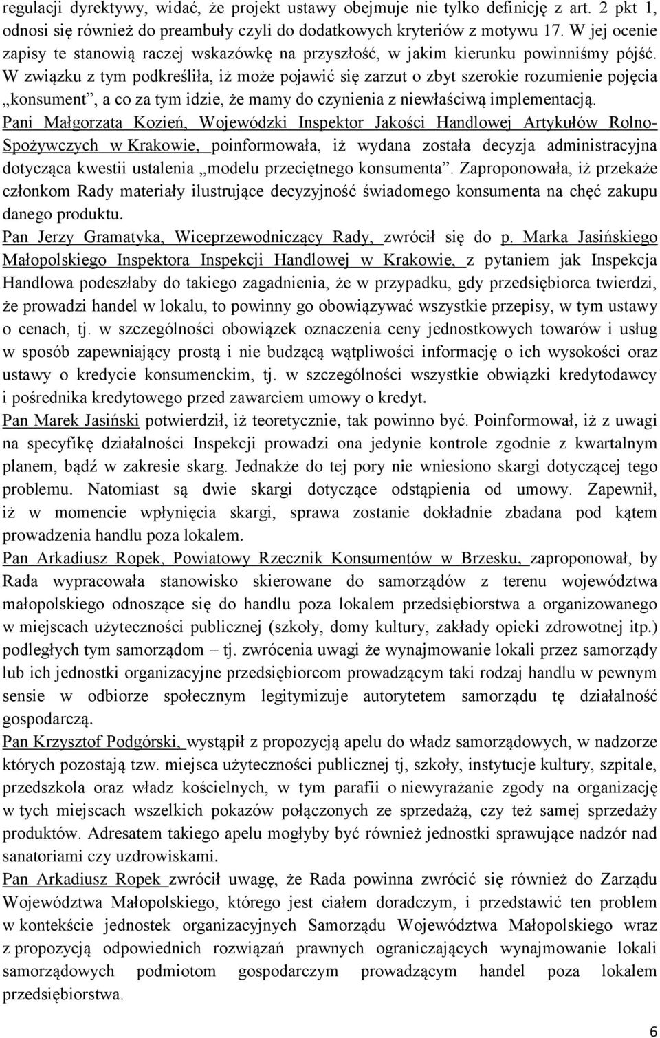 W związku z tym podkreśliła, iż może pojawić się zarzut o zbyt szerokie rozumienie pojęcia konsument, a co za tym idzie, że mamy do czynienia z niewłaściwą implementacją.