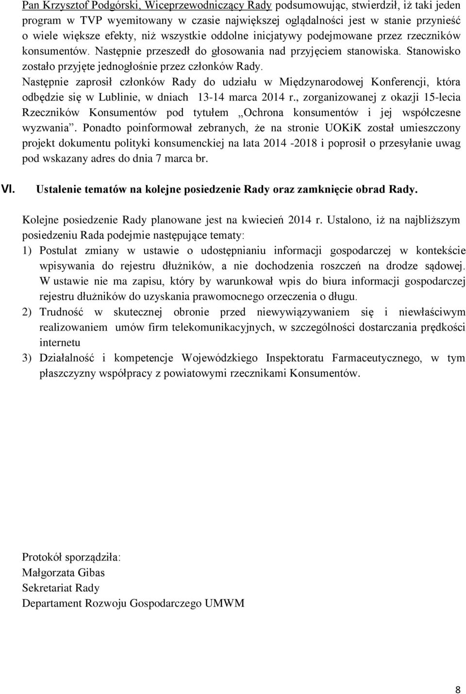 Następnie zaprosił członków Rady do udziału w Międzynarodowej Konferencji, która odbędzie się w Lublinie, w dniach 13-14 marca 2014 r.