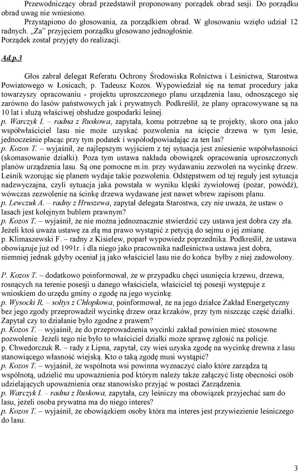 Tadeusz Kozos. Wypowiedział się na temat procedury jaka towarzyszy opracowaniu - projektu uproszczonego planu urządzenia lasu, odnoszącego się zarówno do lasów państwowych jak i prywatnych.