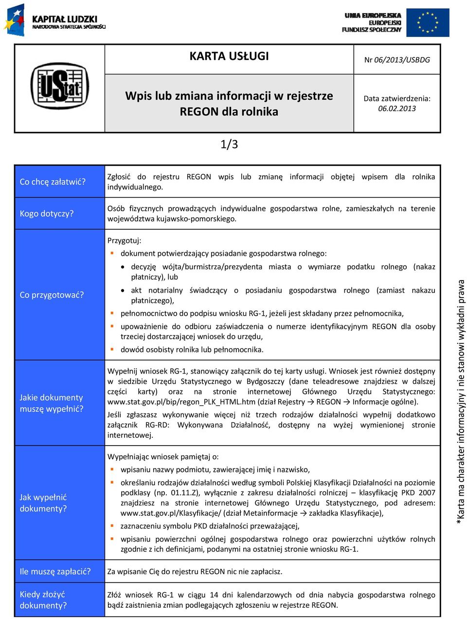 Osób fizycznych prowadzących indywidualne gospodarstwa rolne, zamieszkałych na terenie województwa kujawsko pomorskiego.