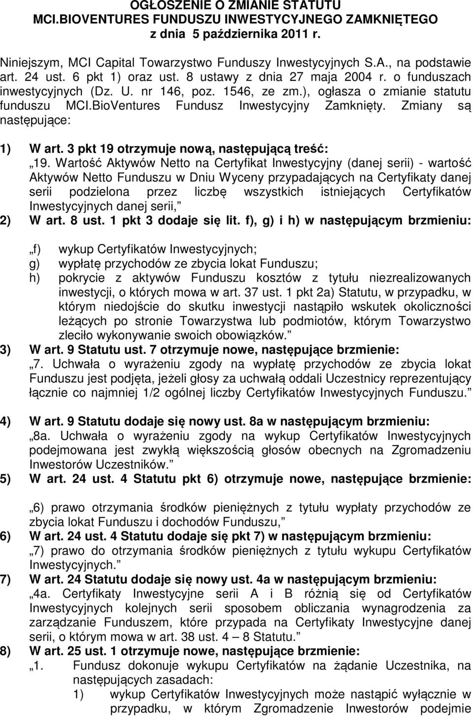 BioVentures Fundusz Inwestycyjny Zamknięty. Zmiany są następujące: 1) W art. 3 pkt 19 otrzymuje nową, następującą treść: 19.