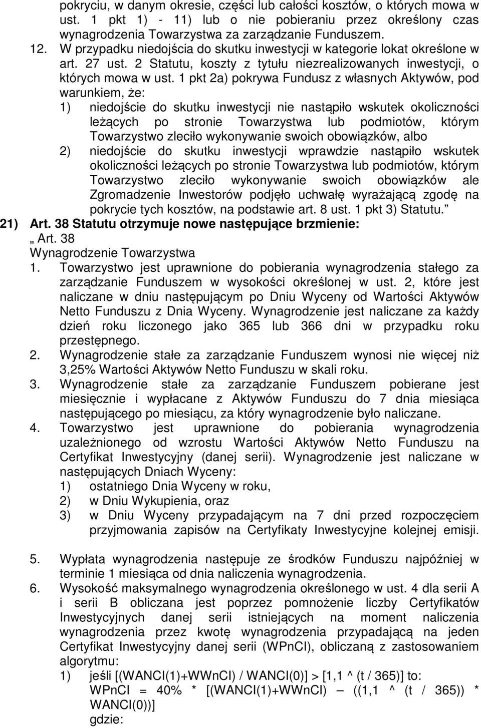 1 pkt 2a) pokrywa Fundusz z własnych Aktywów, pod warunkiem, że: 1) niedojście do skutku inwestycji nie nastąpiło wskutek okoliczności leżących po stronie Towarzystwa lub podmiotów, którym