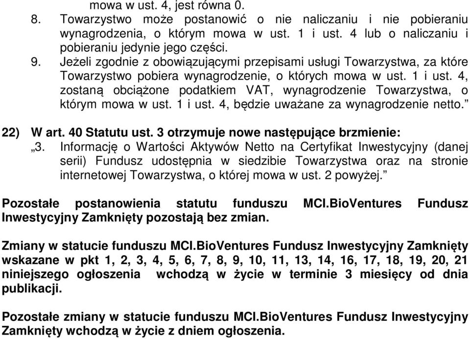 4, zostaną obciążone podatkiem VAT, wynagrodzenie Towarzystwa, o którym mowa w ust. 1 i ust. 4, będzie uważane za wynagrodzenie netto. 22) W art. 40 Statutu ust.