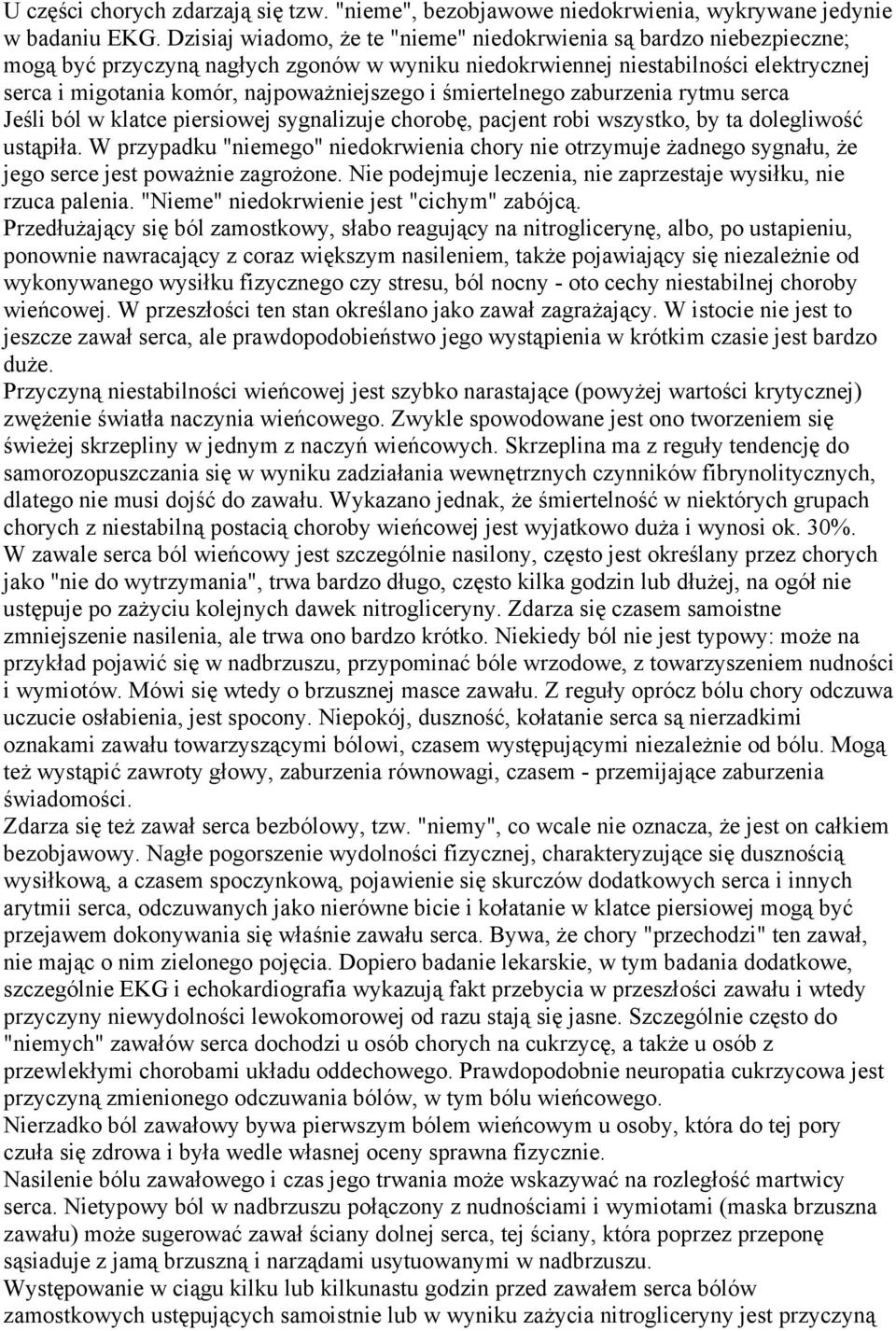 i śmiertelnego zaburzenia rytmu serca Jeśli ból w klatce piersiowej sygnalizuje chorobę, pacjent robi wszystko, by ta dolegliwość ustąpiła.