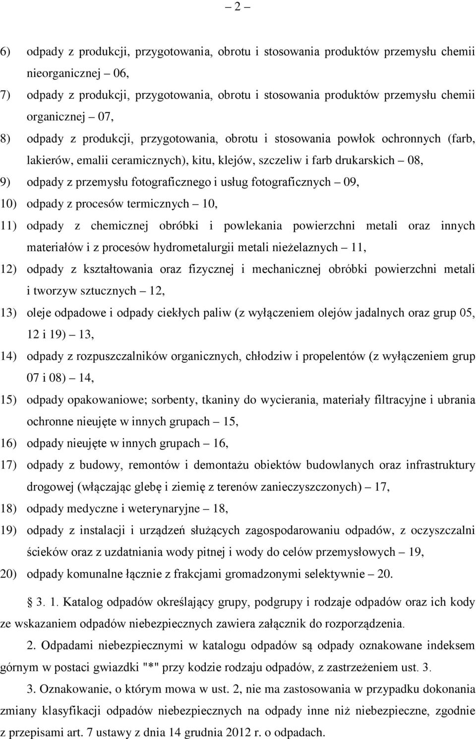 fotograficznego i usług fotograficznych 09, 10) odpady z procesów termicznych 10, 11) odpady z chemicznej obróbki i powlekania powierzchni metali oraz innych materiałów i z procesów hydrometalurgii