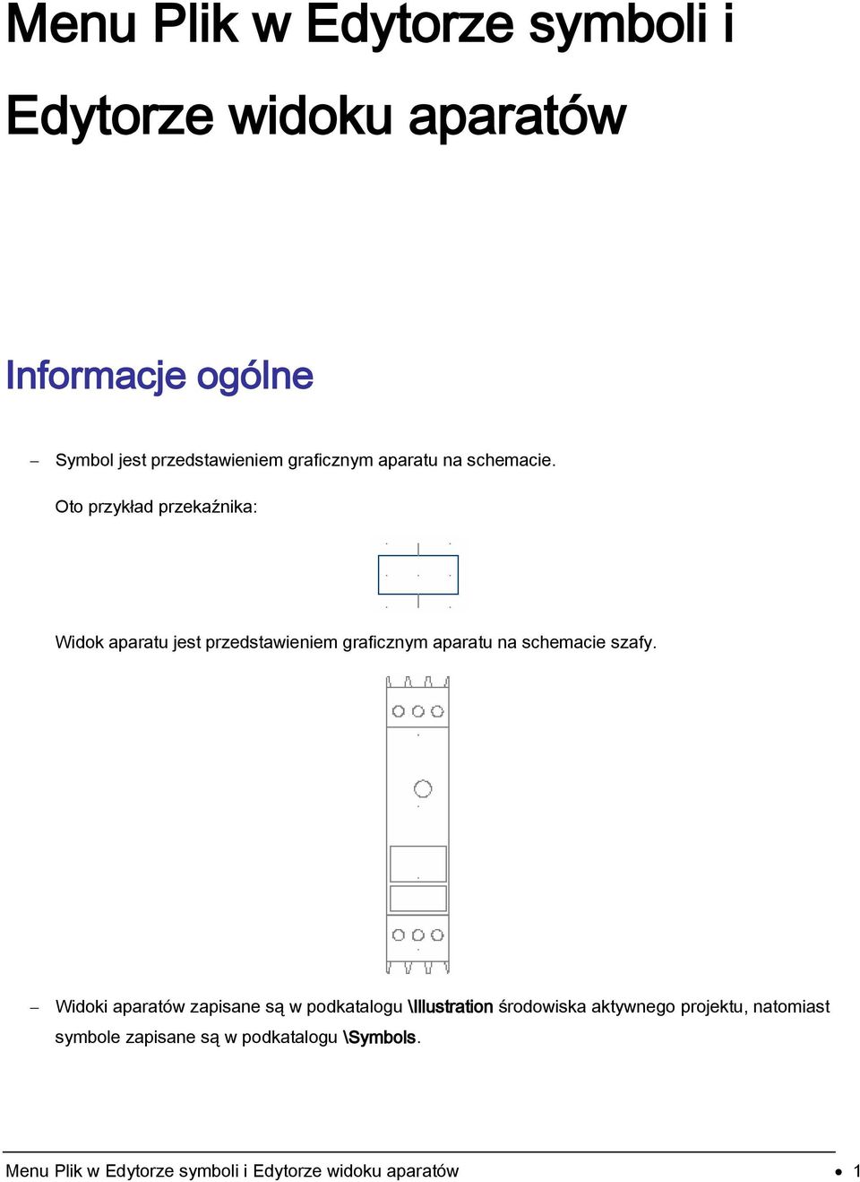 Oto przykład przekaźnika: Widok aparatu jest przedstawieniem graficznym aparatu na schemacie szafy.