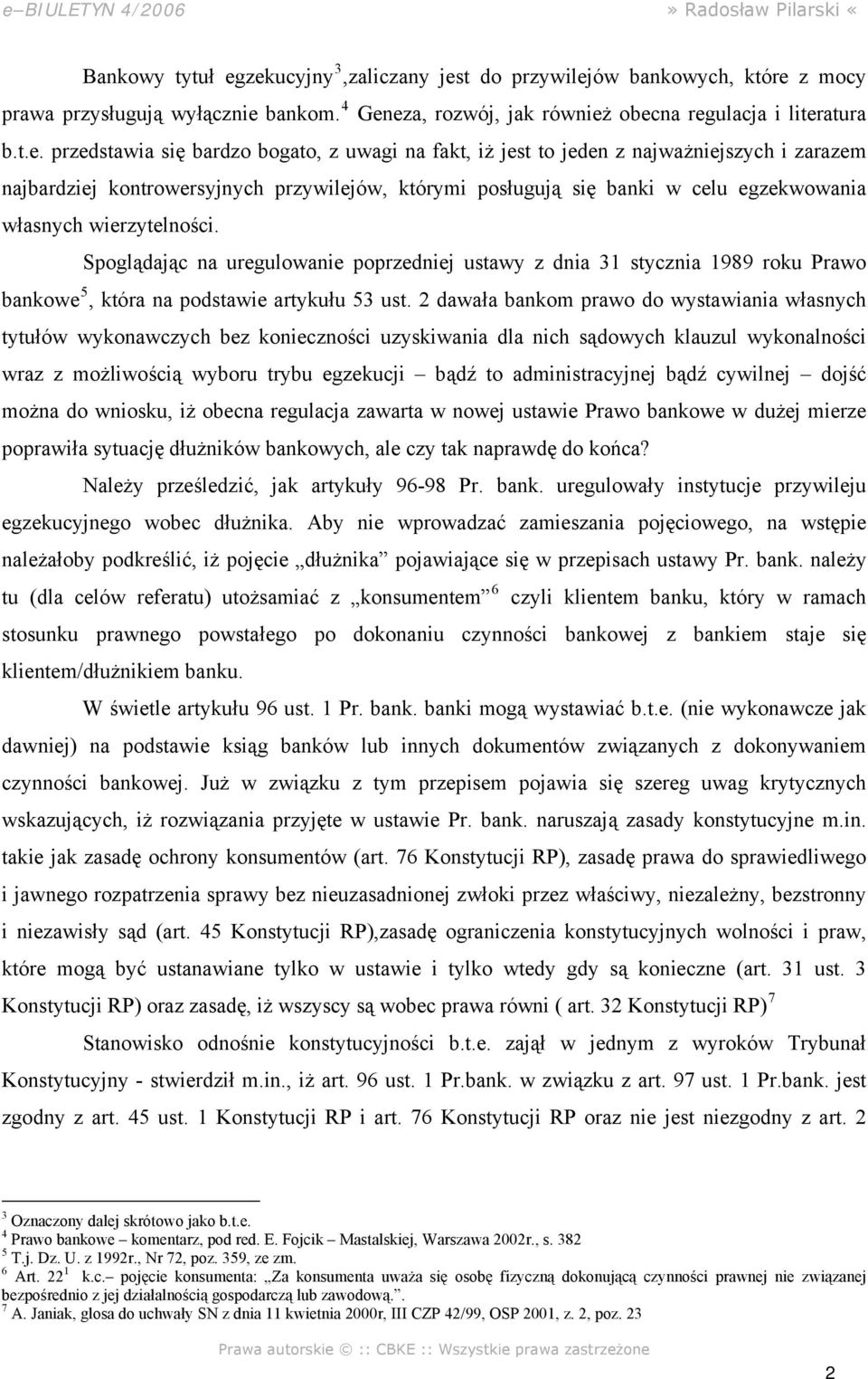z uwagi na fakt, iż jest to jeden z najważniejszych i zarazem najbardziej kontrowersyjnych przywilejów, którymi posługują się banki w celu egzekwowania własnych wierzytelności.