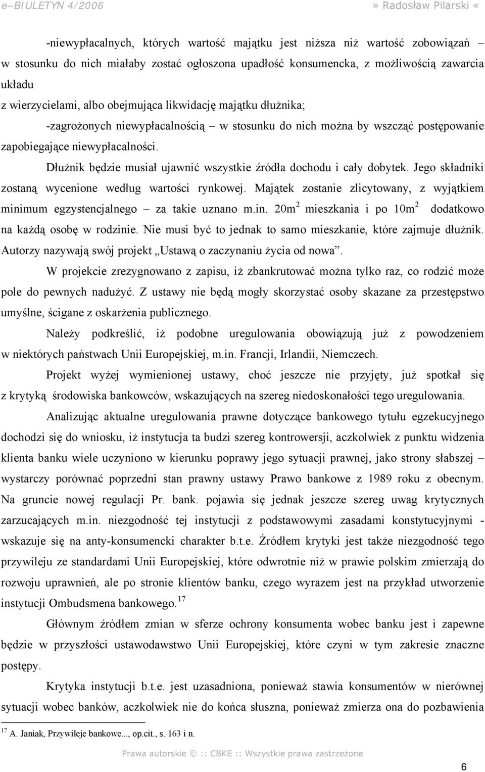 Dłużnik będzie musiał ujawnić wszystkie źródła dochodu i cały dobytek. Jego składniki zostaną wycenione według wartości rynkowej.