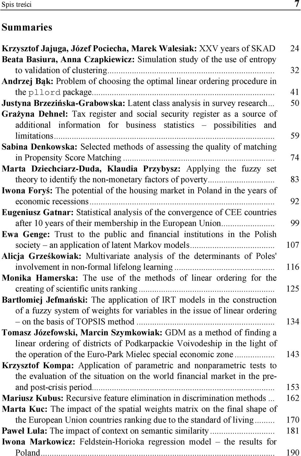 .. 59 Selected methods o assessing the uality o matching in Propensity Score Matching... 74 - Applying the uzzy set theory to identi y the non-monetary actors o poverty.