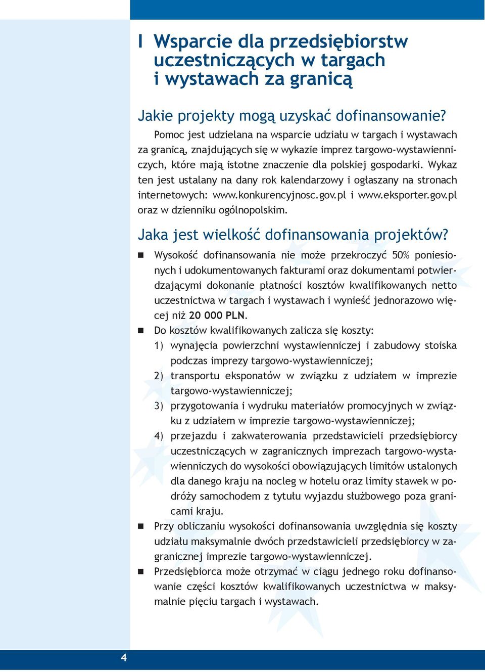 Wykaz te jest ustalay a day rok kaledarzowy i ogłaszay a stroach iteretowych: www.kokurecyjosc.gov.pl i www.eksporter.gov.pl oraz w dzieiku ogólopolskim. Jaka jest wielkość dofiasowaia projektów?