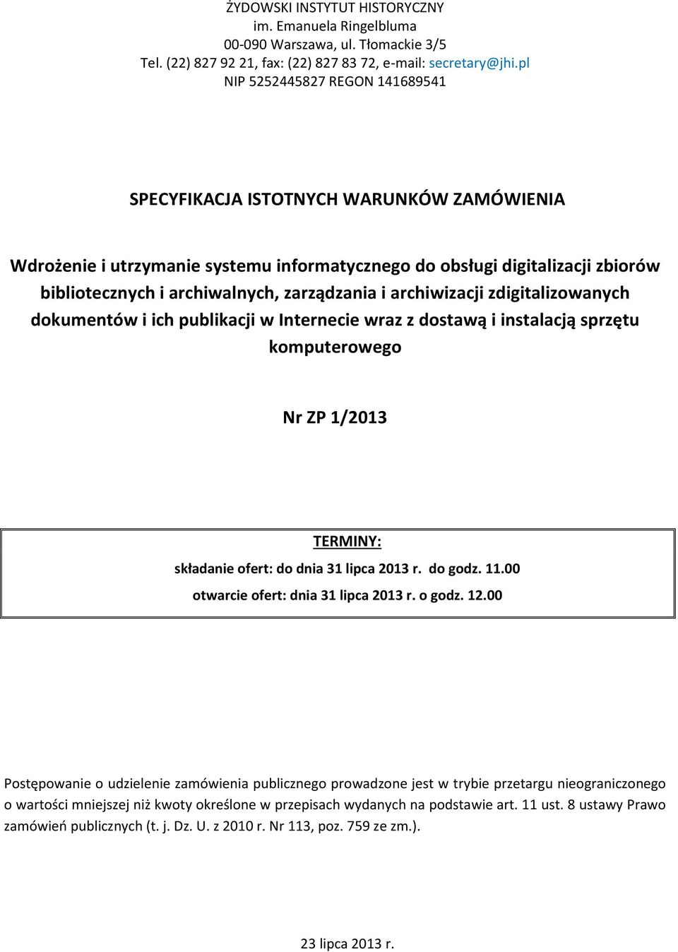 i archiwizacji zdigitalizowanych dokumentów i ich publikacji w Internecie wraz z dostawą i instalacją sprzętu komputerowego Nr ZP 1/2013 TERMINY: składanie ofert: do dnia 31 lipca 2013 r. do godz. 11.