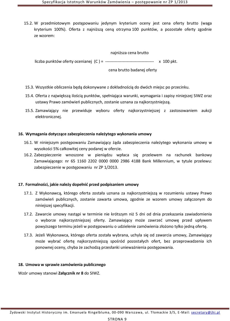 cena brutto badanej oferty 15.3. Wszystkie obliczenia będą dokonywane z dokładnością do dwóch miejsc po przecinku. 15.4.