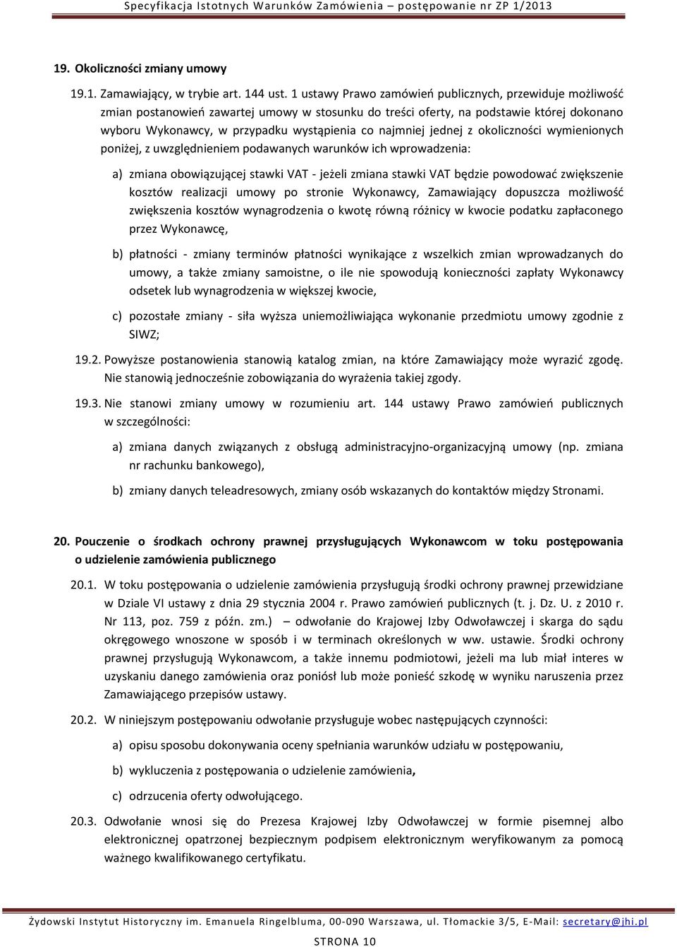 najmniej jednej z okoliczności wymienionych poniżej, z uwzględnieniem podawanych warunków ich wprowadzenia: a) zmiana obowiązującej stawki VAT - jeżeli zmiana stawki VAT będzie powodować zwiększenie