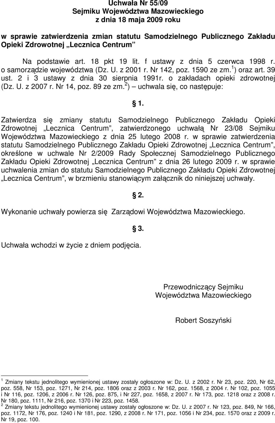 o zakładach opieki zdrowotnej (Dz. U. z 2007 r. Nr 14, poz. 89 ze zm. 2 ) uchwala się, co następuje: 1.