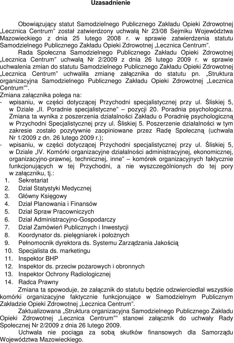 Rada Społeczna Samodzielnego Publicznego Zakładu Opieki Zdrowotnej Lecznica Centrum uchwałą Nr 2/2009 z dnia 26 lutego 2009 r.