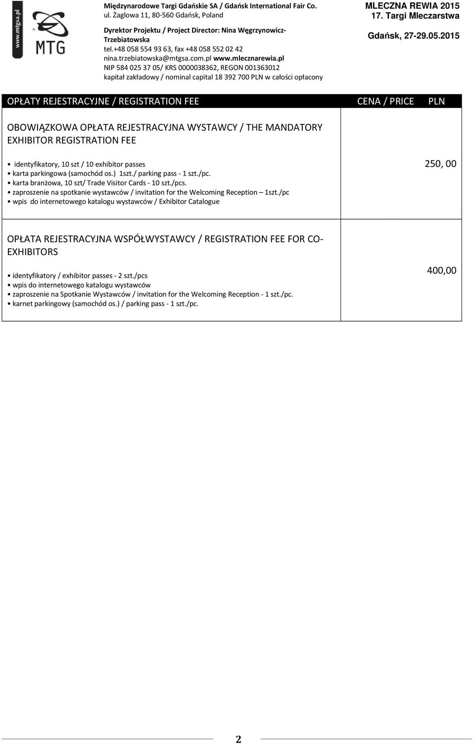 /pc wpis do internetowego katalogu wystawców / Exhibitor Catalogue 250, 00 OPŁATA REJESTRACYJNA WSPÓŁWYSTAWCY / REGISTRATION FEE FOR CO- EXHIBITORS identyfikatory / exhibitor passes - 2 szt.