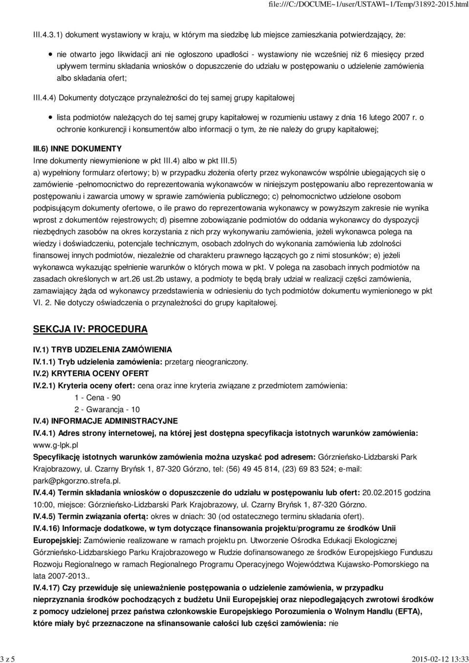 4) Dokumenty dotyczące przynależności do tej samej grupy kapitałowej lista podmiotów należących do tej samej grupy kapitałowej w rozumieniu ustawy z dnia 16 lutego 2007 r.