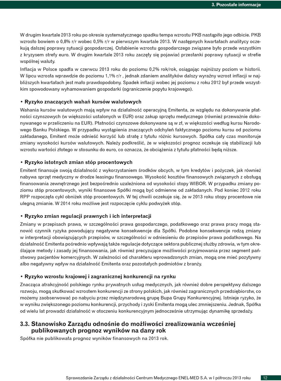 W drugim kwartale 2013 roku zaczęły się pojawiać przesłanki poprawy sytuacji w strefie wspólnej waluty.