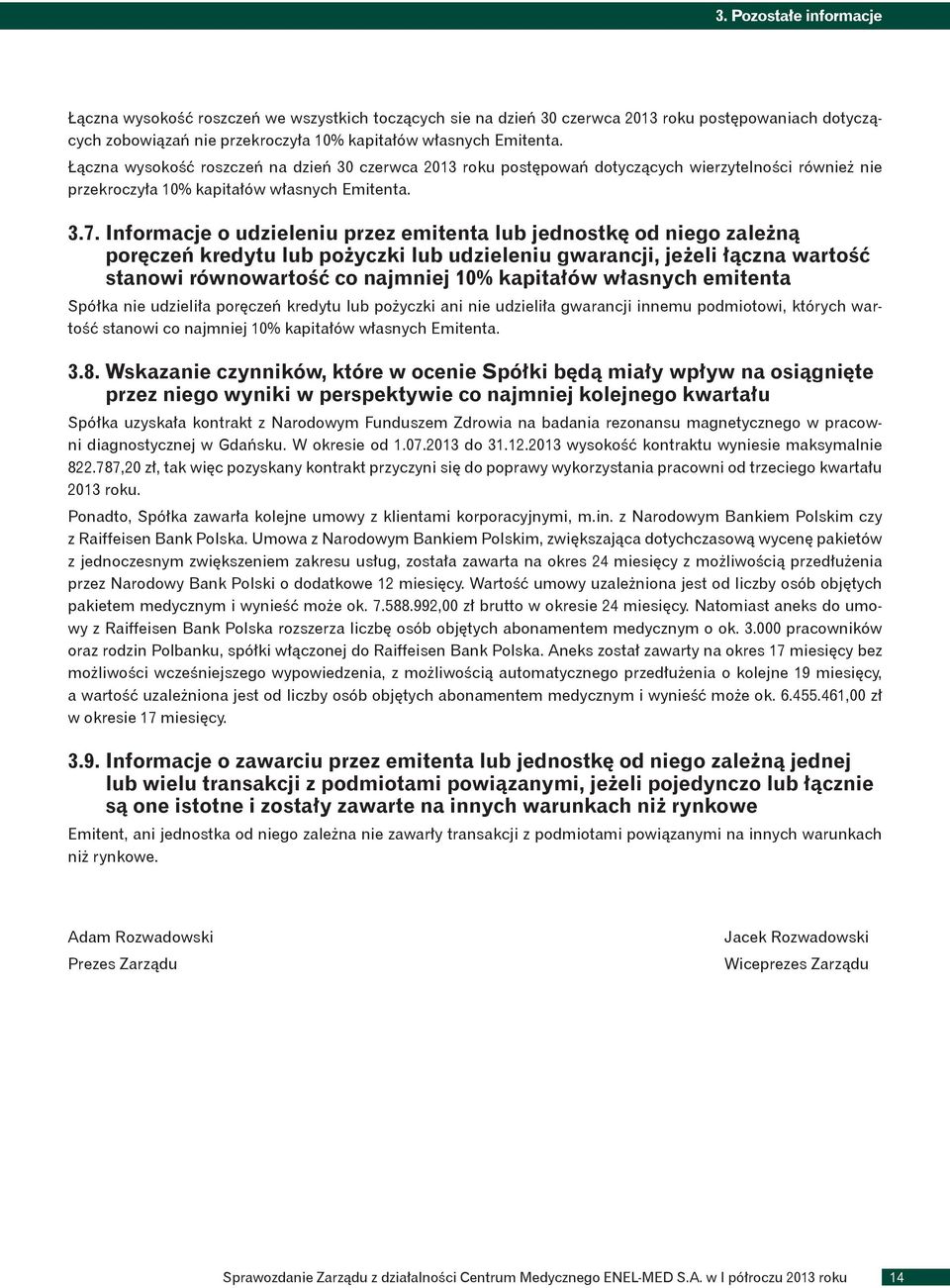Informacje o udzieleniu przez emitenta lub jednostkę od niego zależną poręczeń kredytu lub pożyczki lub udzieleniu gwarancji, jeżeli łączna wartość stanowi równowartość co najmniej 10% kapitałów