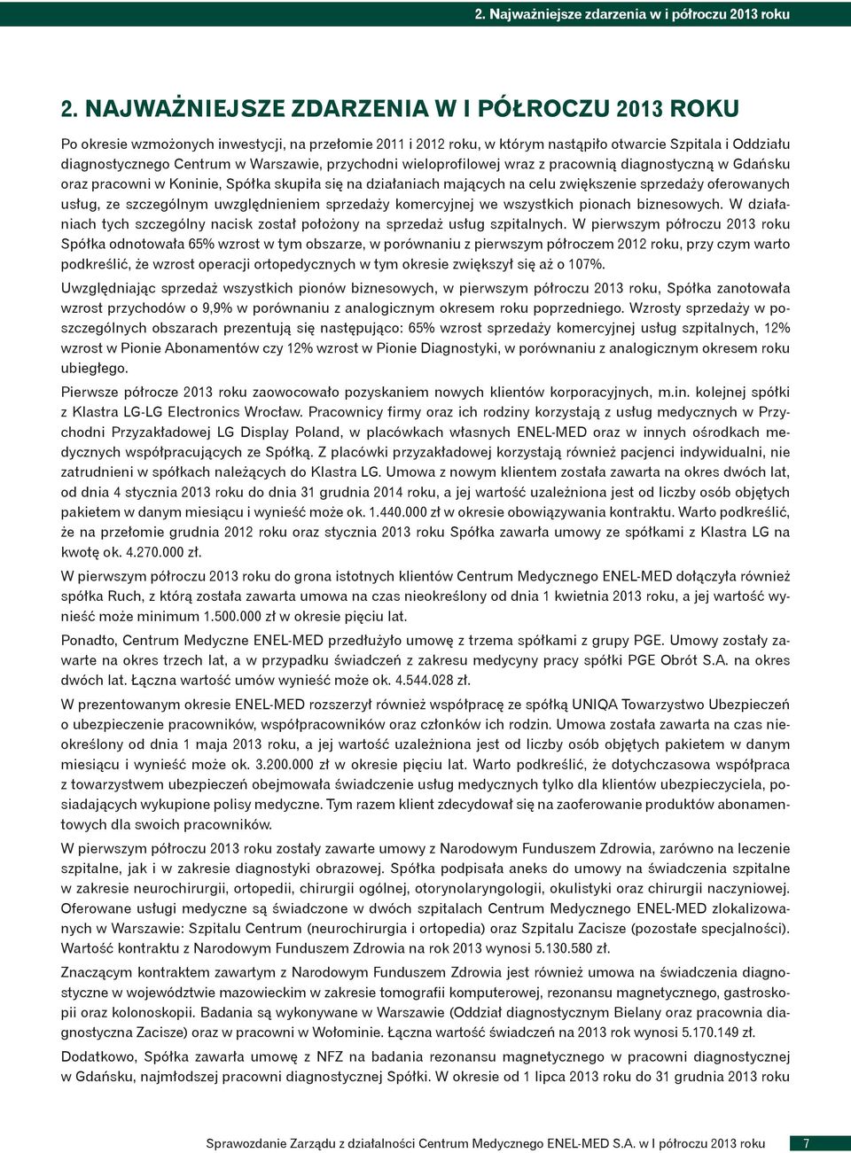 przychodni wieloprofilowej wraz z pracownią diagnostyczną w Gdańsku oraz pracowni w Koninie, Spółka skupiła się na działaniach mających na celu zwiększenie sprzedaży oferowanych usług, ze szczególnym