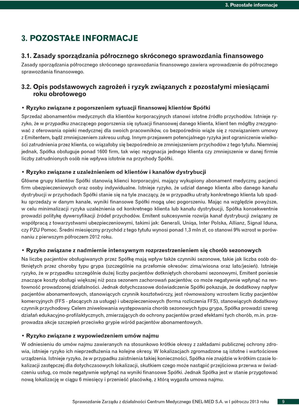 2. Opis podstawowych zagrożeń i ryzyk związanych z pozostałymi miesiącami roku obrotowego Ryzyko związane z pogorszeniem sytuacji finansowej klientów Spółki Sprzedaż abonamentów medycznych dla