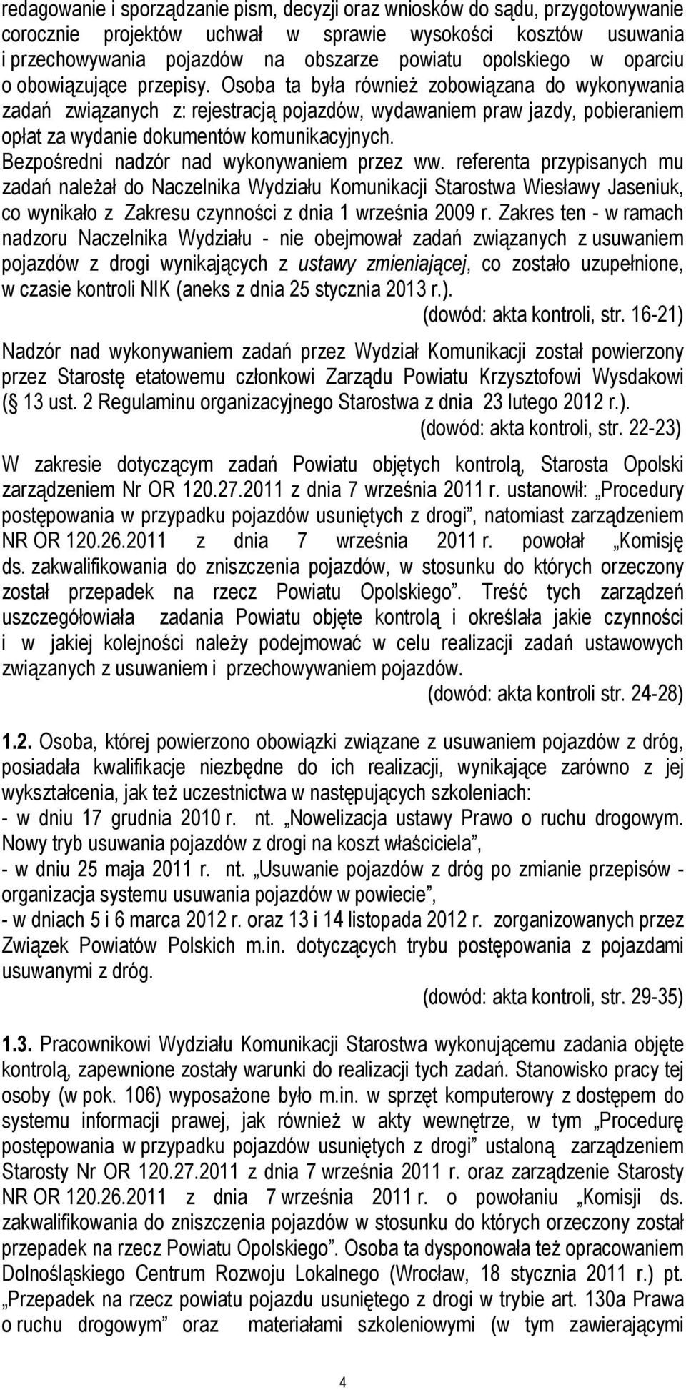 Osoba ta była również zobowiązana do wykonywania zadań związanych z: rejestracją pojazdów, wydawaniem praw jazdy, pobieraniem opłat za wydanie dokumentów komunikacyjnych.