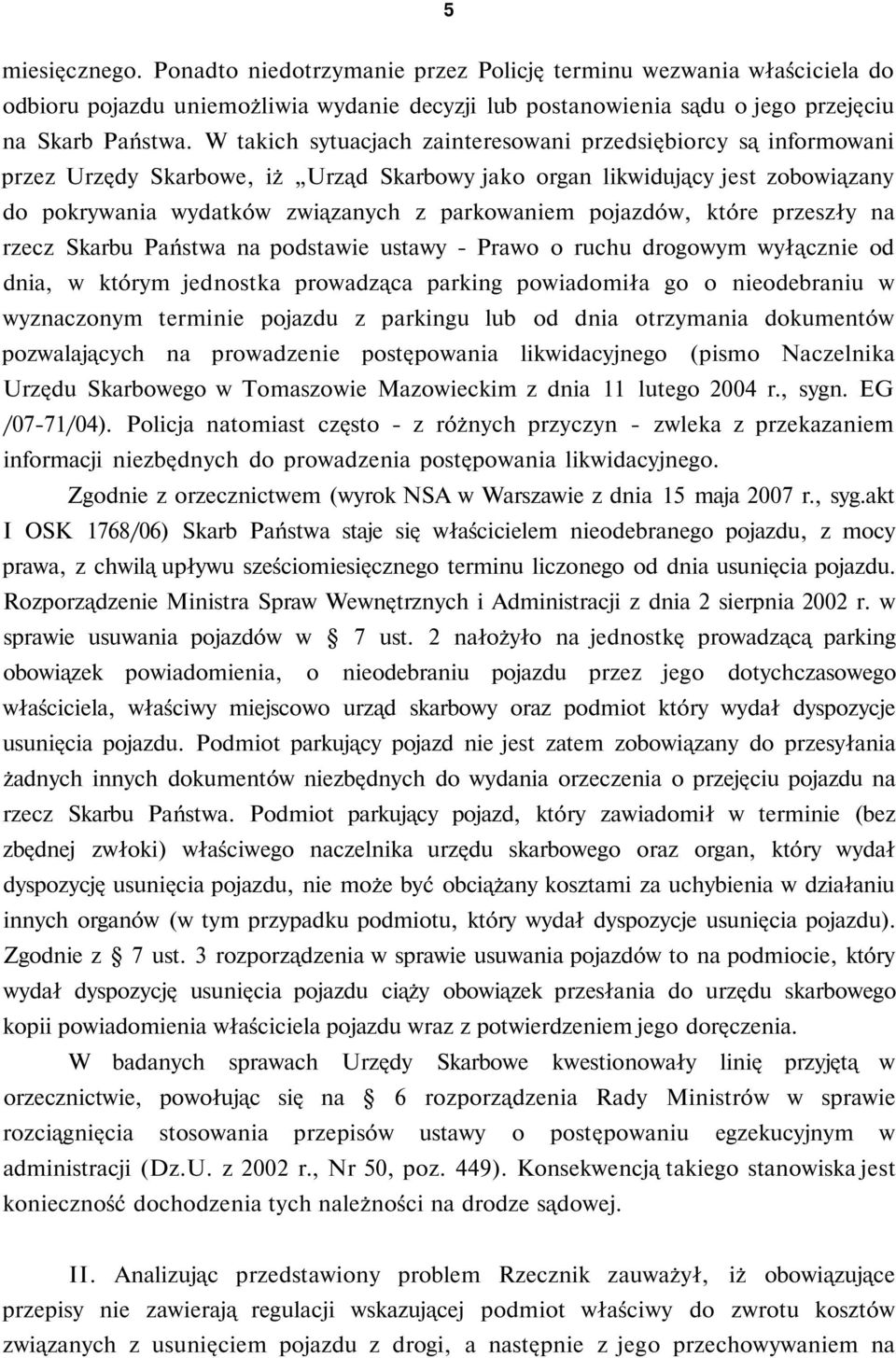 pojazdów, które przeszły na rzecz Skarbu Państwa na podstawie ustawy - Prawo o ruchu drogowym wyłącznie od dnia, w którym jednostka prowadząca parking powiadomiła go o nieodebraniu w wyznaczonym