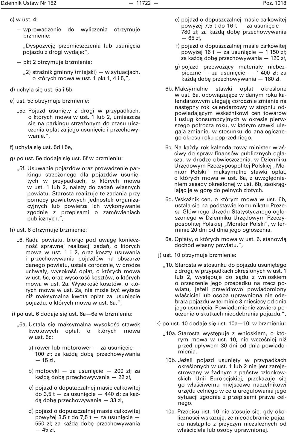 mowa w ust. 1 pkt 1, 4 i 5,, d) uchyla się ust. 5a i 5b, e) ust. 5c otrzymuje brzmienie: 5c. Pojazd usunięty z drogi w przypadkach, o których mowa w ust.