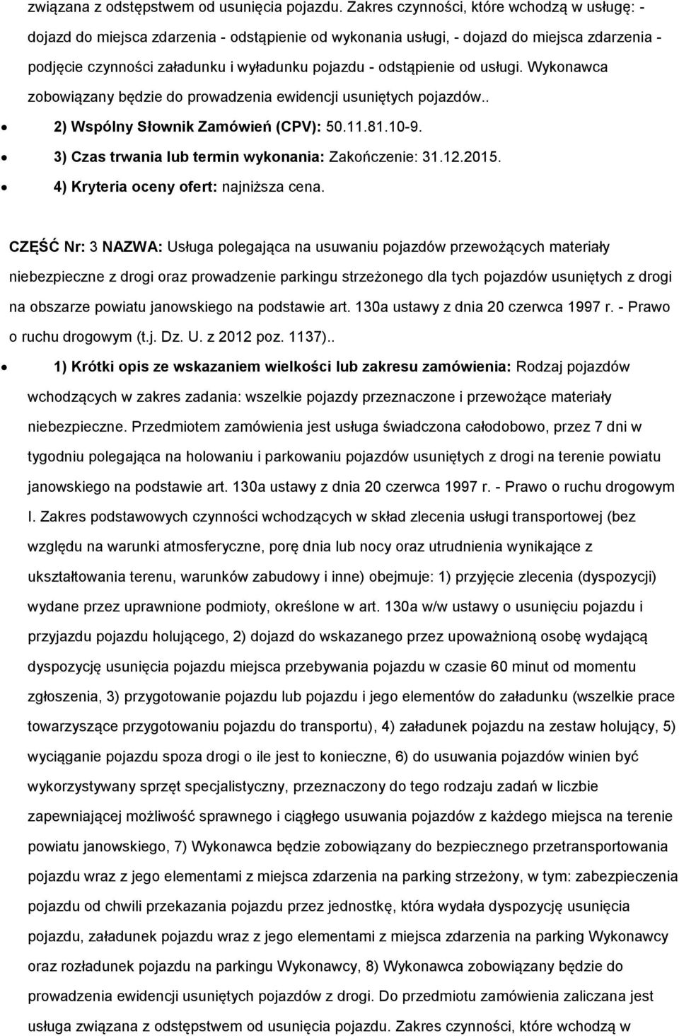 odstąpienie od usługi. Wykonawca zobowiązany będzie do prowadzenia ewidencji usuniętych pojazdów.. 2) Wspólny Słownik Zamówień (CPV): 50.11.81.10-9.