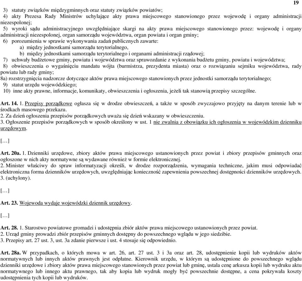 powiatu i organ gminy; 6) porozumienia w sprawie wykonywania zadań publicznych zawarte: a) między jednostkami samorządu terytorialnego, b) między jednostkami samorządu terytorialnego i organami