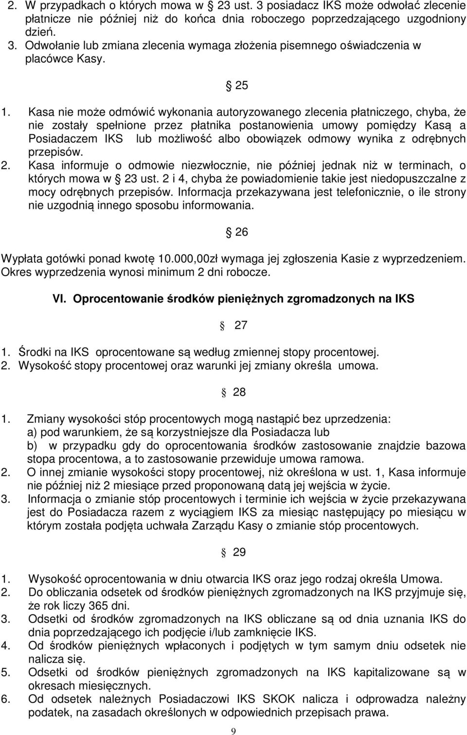 obowiązek odmowy wynika z odrębnych przepisów. 2. Kasa informuje o odmowie niezwłocznie, nie później jednak niż w terminach, o których mowa w 23 ust.