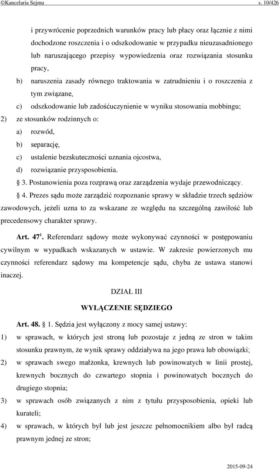 rozwiązania stosunku pracy, b) naruszenia zasady równego traktowania w zatrudnieniu i o roszczenia z tym związane, c) odszkodowanie lub zadośćuczynienie w wyniku stosowania mobbingu; 2) ze stosunków