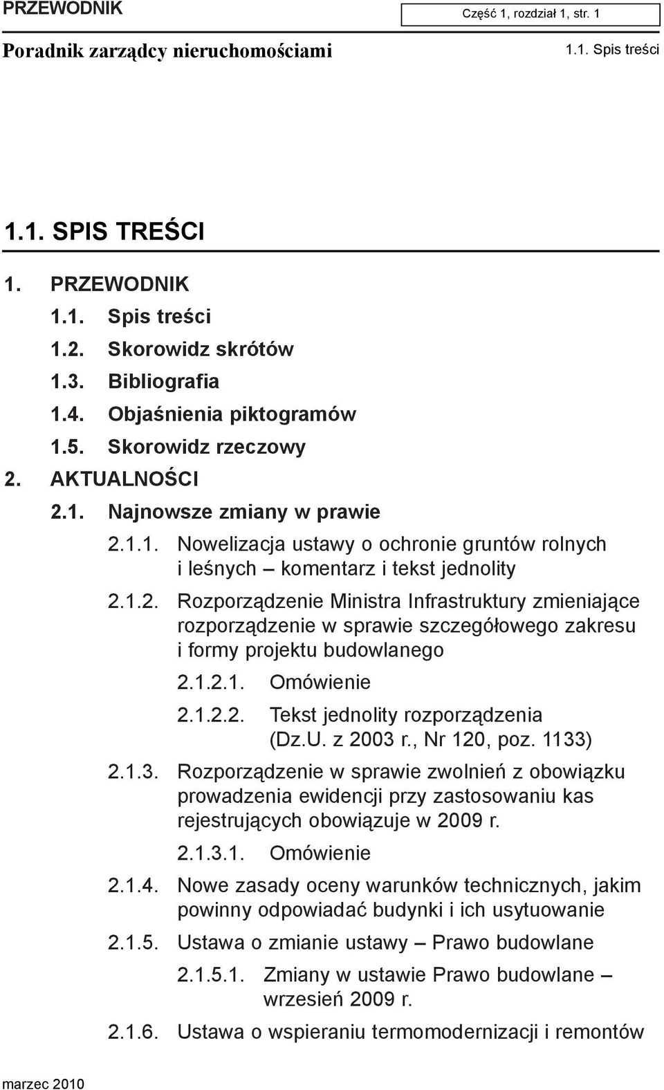 1.2.1. Omówienie 2.1.2.2. Tekst jednolity rozporz¹dzenia (Dz.U. z 2003 r., Nr 120, poz. 1133) 2.1.3. Rozporz¹dzenie w sprawie zwolnieñ z obowi¹zku prowadzenia ewidencji przy zastosowaniu kas rejestruj¹cych obowi¹zuje w 2009 r.