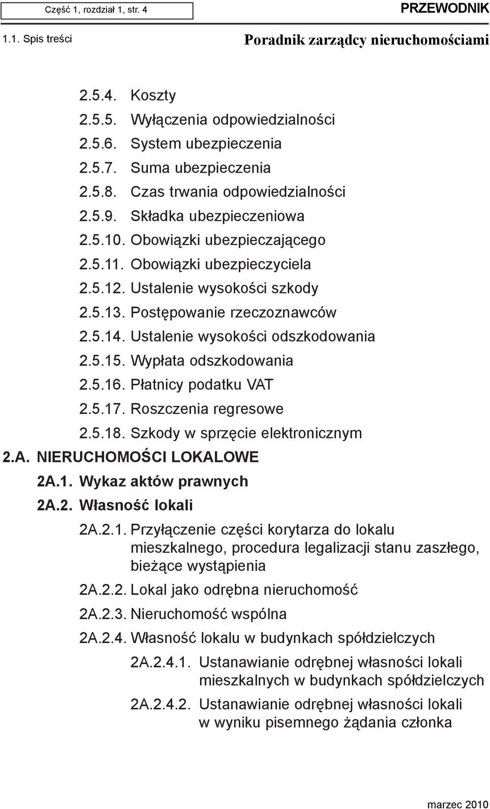 Postêpowanie rzeczoznawców 2.5.14. Ustalenie wysokoœci odszkodowania 2.5.15. Wyp³ata odszkodowania 2.5.16. P³atnicy podatku VAT 2.5.17. Roszczenia regresowe 2.5.18. Szkody w sprzêcie elektronicznym 2.